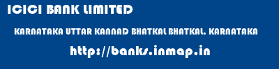 ICICI BANK LIMITED  KARNATAKA UTTAR KANNAD BHATKAL BHATKAL, KARNATAKA  banks information 